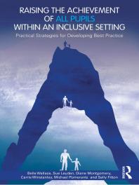 Raising The Achievement Of All Pupils Within An Inclusive Setting Practical Strategies For Developing Best Practice 1st Edition Belle Wallace Sue Leyden Diane Montgomery Carrie Winstanley Michael Pomerantz Sally Fitton