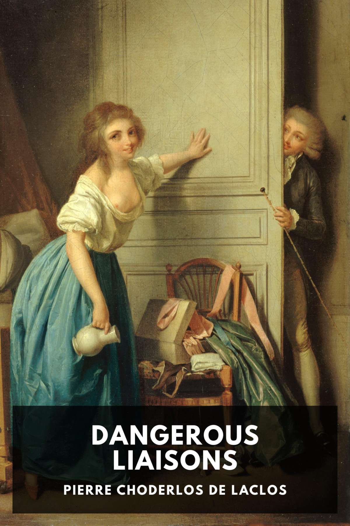 Dangerous Liaisons A Series Of Letters Selected From The Correspondence Of A Private Circle And Published For The Instruction Of Society Pierre Choderlos De Laclos