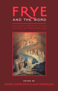 Frye And The Word Religious Contexts In The Writings Of Northrop Frye 1st Edition Jeffery Donaldson Alan Mendelson