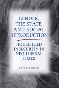 Gender The State And Social Reproduction Household Insecurity In Neoliberal Times 1st Edition Kate Bezanson