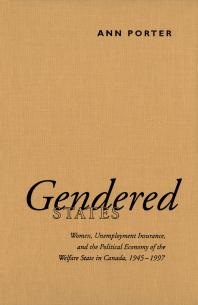 Gendered States Women Unemployment Insurance And The Political Economy Of The Welfare State In Canada 19451997 1st Edition Ann Porter