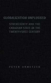 Globalization Unplugged Sovereignty And The Canadian State In The Twentyfirst Century 1st Edition Peter Urmetzer