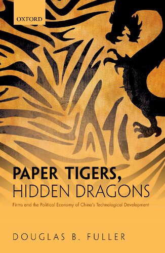 Paper Tigers Hidden Dragons Firms And The Political Economy Of Chinas Technological Development 1st Edition Douglas B Fuller