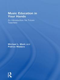 Music Education In Your Hands An Introduction For Future Teachers 1st Edition Michael L Mark Patrice Madura