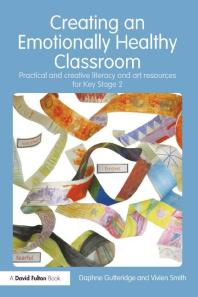 Creating An Emotionally Healthy Classroom Practical And Creative Literacy And Art Resources For Key Stage 2 1st Edition Daphne Gutteridge Vivien Smith