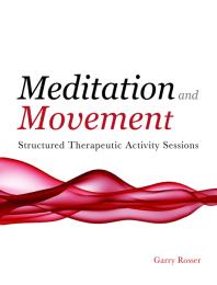 Meditation And Movement Structured Therapeutic Activity Sessions 1st Edition Garry Rosser