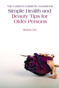 The Carers Cosmetic Handbook Simple Health And Beauty Tips For Older Persons 1st Edition Sharon Tay