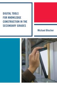 Digital Tools For Knowledge Construction In The Secondary Grades Michael Blocher