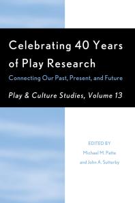 Celebrating 40 Years Of Play Research Connecting Our Past Present And Future Michael M Patte John A Sutterby James E Johnson