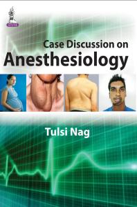 Case Discussion On Anesthesiology 1st Edition Tulsi Nag