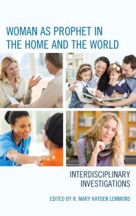 Woman As Prophet In The Home And The World Interdisciplinary Investigations R Mary Hayden Lemmons Deborah Savage Peggy Andrews Christine Falk Dalessio Mary Eberstadt Anthony T Flood Heidi Giebel Meg Wilkes Karraker Anne King Paul Kucharski