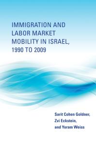 Immigration And Labor Market Mobility In Israel 1990 To 2009 1st Edition Zvi Eckstein Yoram Weiss Sarit Cohen Goldner