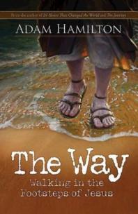 The Way Expanded Paperback Edition Walking In The Footsteps Of Jesus 1st Edition Adam Hamilton Rob Simbeck