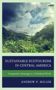 Sustainable Ecotourism In Central America Comparative Advantage In A Globalized World Andrew P Miller