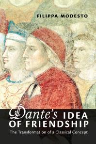 Dantes Idea Of Friendship The Transformation Of A Classical Concept 1st Edition Filippa Modesto