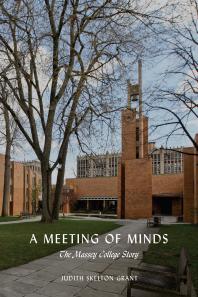 A Meeting Of Minds The Massey College Story 1st Edition Judith Skelton Grant