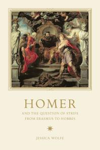 Homer And The Question Of Strife From Erasmus To Hobbes 1st Edition Jessica Wolfe