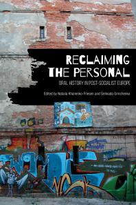 Reclaiming The Personal Oral History In Postsocialist Europe 1st Edition Natalia Khanenkofriesen Gelinada Grinchenko