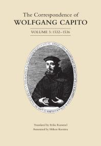 The Correspondence Of Wolfgang Capito Volume 3 15321536 1st Edition Wolfgang Capito Erika Rummel Milton Kooistra
