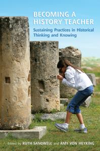 Becoming A History Teacher Sustaining Practices In Historical Thinking And Knowing 1st Edition Ruth Sandwell Amy Von Heyking
