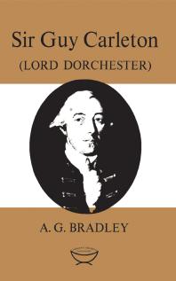 Sir Guy Carleton Lord Dorchester 1st Edition A G Bradley