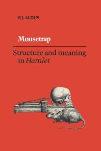 Mousetrap Structure And Meaning In Hamlet 1st Edition P J Aldus