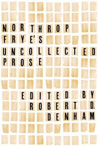 Northrop Fryes Uncollected Prose 1st Edition Northrop Frye Robert D Denham