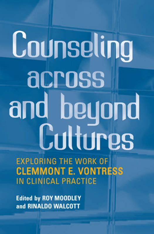 Counseling Across And Beyond Cultures Exploring The Work Of Clemmont E Vontress In Clinical Practice 1st Edition Roy Moodley Rinaldo Walcott