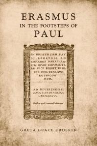 Erasmus In The Footsteps Of Paul 1st Edition Greta Kroeker