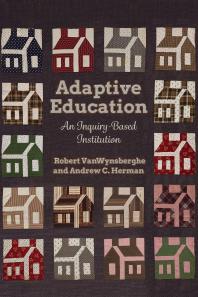 Adaptive Education An Inquirybased Institution 1st Edition Robert Vanwynsberghe Andrew Christopher Herman