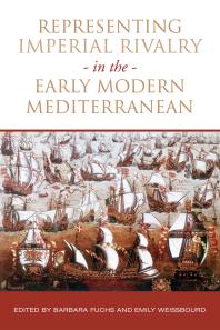 Representing Imperial Rivalry In The Early Modern Mediterranean 1st Edition Barbara Fuchs Emily Weissbourd
