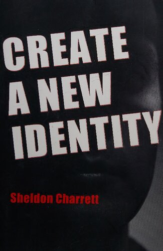 Create A New Identity The Modern Identity Changer Revised Sheldon Charrett