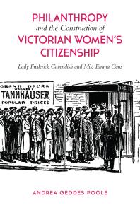 Philanthropy And The Construction Of Victorian Womens Citizenship Lady Frederick Cavendish And Miss Emma Cons 1st Edition Andrea Geddes Poole