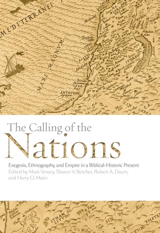 The Calling Of The Nations Exegesis Ethnography And Empire In A Biblicalhistoric Present 1st Edition Mark Vessey Sharon Betcher Robert Daum Harry Maier