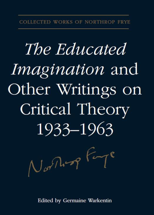 The Educated Imagination And Other Writings On Critical Theory 19331963 1st Edition Northrop Frye Germaine Warkentin