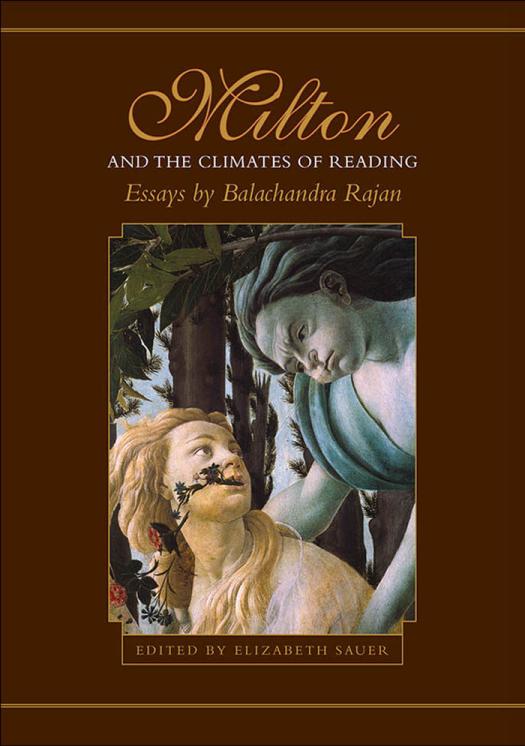 Milton And The Climates Of Reading Essays By Balachandra Rajan 1st Edition Balachandra Rajan Elizabeth Sauer