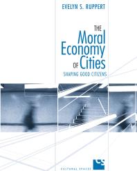The Moral Economy Of Cities Shaping Good Citizens 1st Edition Evelyn Ruppert