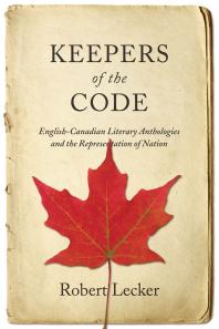 Keepers Of The Code Englishcanadian Literary Anthologies And The Representation Of The Nation 1st Edition Robert Lecker
