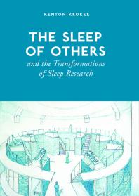 The Sleep Of Others And The Transformation Of Sleep Research 1st Edition Kenton Kroker
