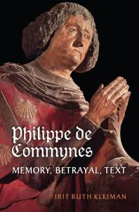 Philippe De Commynes Memory Betrayal Text 1st Edition Irit Ruth Kleiman