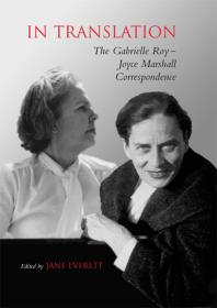 In Translation The Gabrielle Royjoyce Marshall Correspondence 1st Edition Joyce Marshall Gabrielle Roy Jane Everett