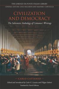 Civilization And Democracy The Salvernini Anthology Of Cattaneos Writings 1st Edition Carlo Cattaneo Carlo Lacaita Filippo Sabetti David Gibbons