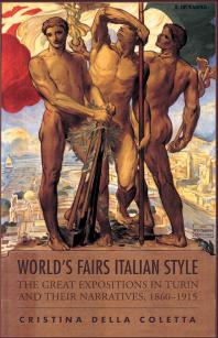 Worlds Fairs Italianstyle The Great Expositions In Turin And Their Narratives 18601915 1st Edition Cristina Della Coletta