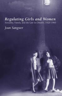 Regulating Girls And Women Sexuality Family And The Law In Ontario 19201960 1st Edition Joan Sangster
