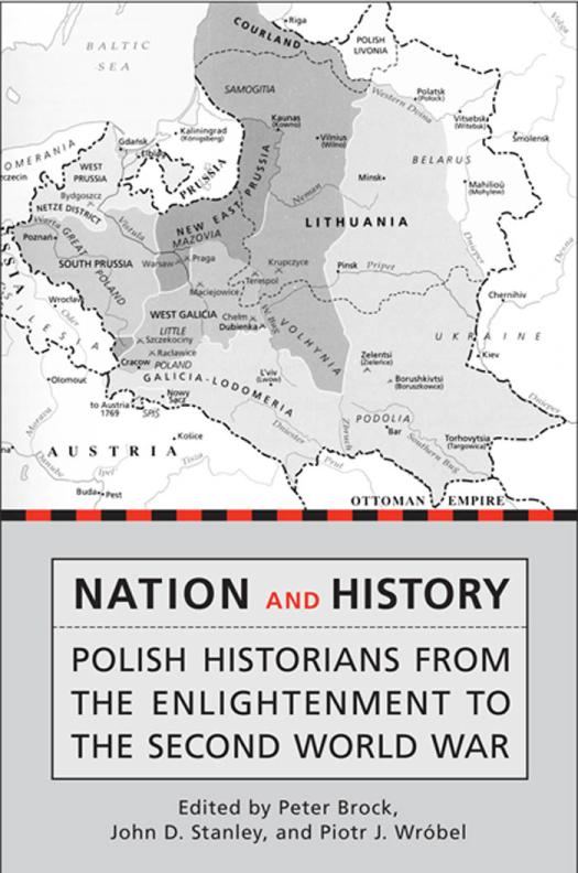 Nation And History Polish Historians From The Enlightenment To The Second World War 1st Edition Peter Brock John Stanley Piotr Wrbel