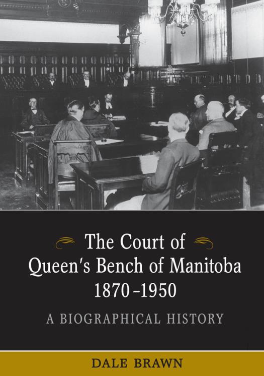 The Court Of Queens Bench Of Manitoba 18701950 A Biographical History 1st Edition Dale Brawn