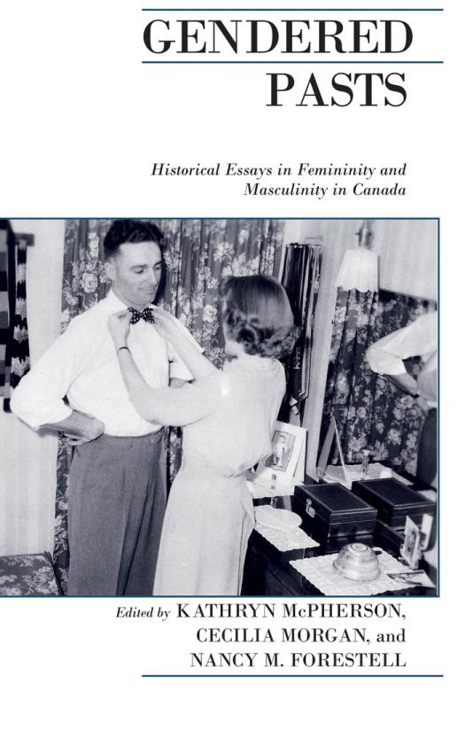 Gendered Pasts Historical Essays In Femininity And Masculinity In Canada 1st Edition Kathryn Mcpherson Cecilia Morgan Nancy Forestell