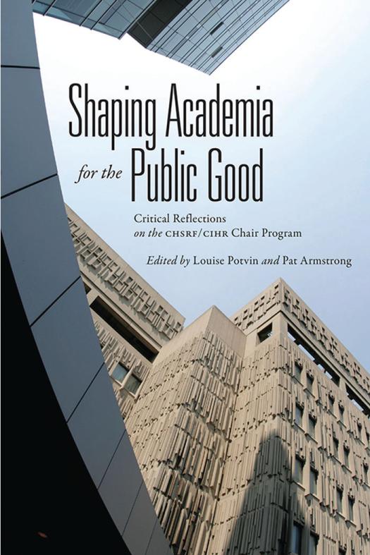 Shaping Academia For The Public Good Critical Reflections On The Chsrfcihr Chair Program 1st Edition Louise Potvin Pat Armstrong