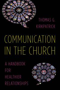 Communication In The Church A Handbook For Healthier Relationships Thomas G Kirkpatrick