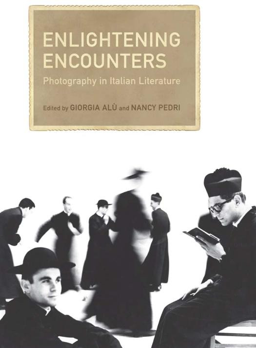 Enlightening Encounters Photography In Italian Literature 1st Edition Giorgia Alu Nancy Pedri